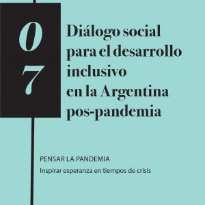Volumen 07: Diálogo social para el desarrollo inclusivo en la Argentina pos-pandemia