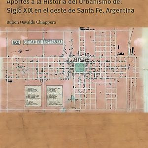 Esperanza Urbana: Aportes a la historia del urbanismo del siglo XIX en el oeste de Santa Fe